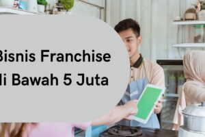 20 Bisnis Franchise Dibawah 5 Juta, Peluang Usaha Kecil dengan Keuntungan Menjanjikan